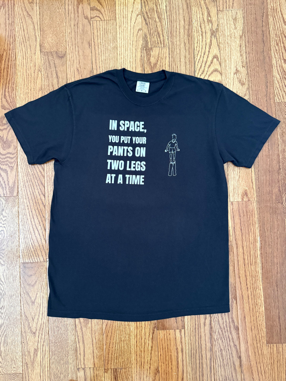 In Space, You Put Your Pants On Two Legs at a Time — Tee