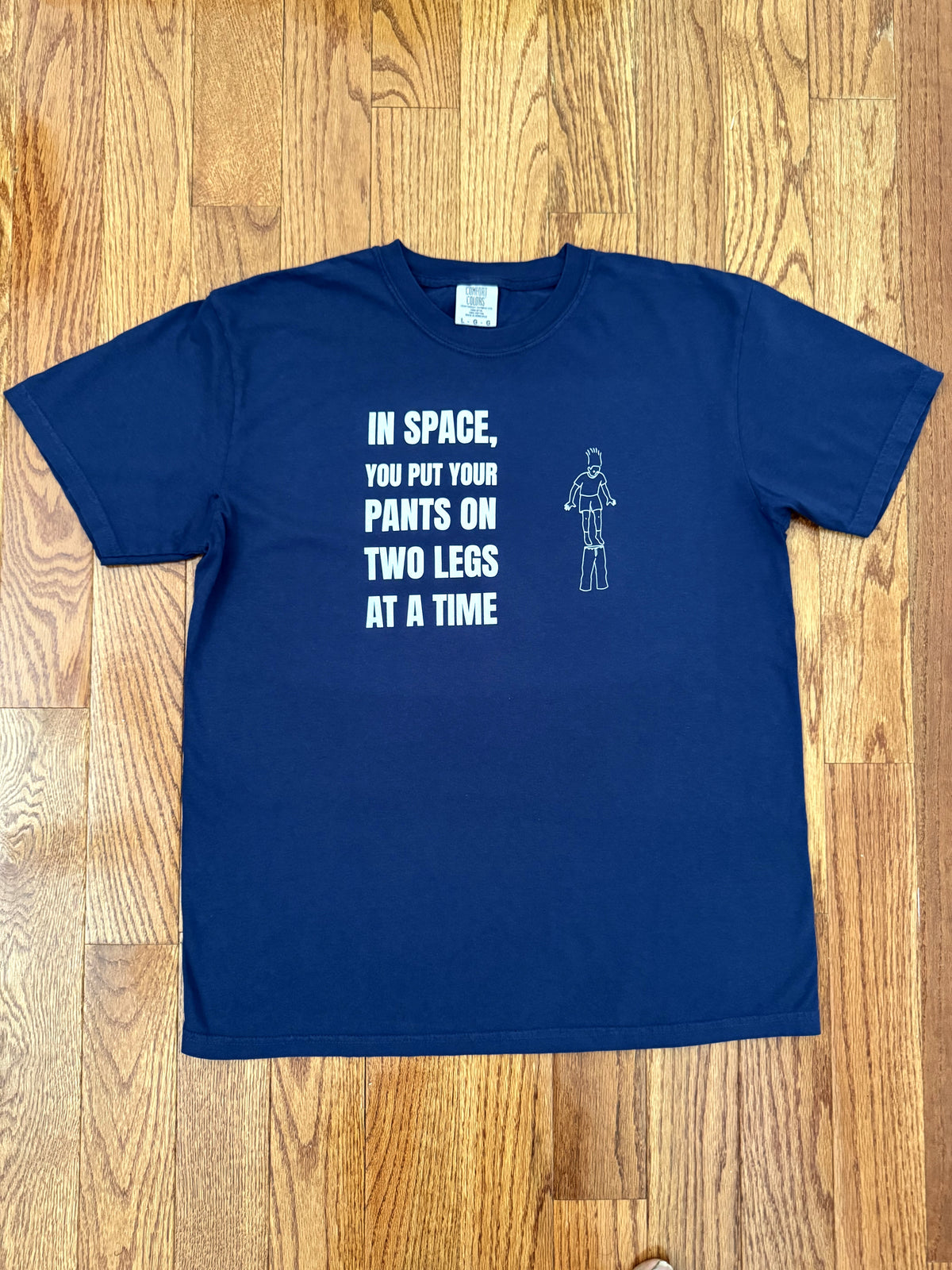 In Space, You Put Your Pants On Two Legs at a Time — Tee